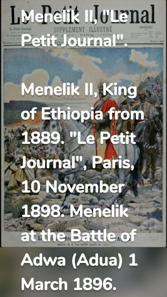 Menelik II, "Le Petit Journal". Menelik II, King of Ethiopia from 1889. "Le Petit Journal", Paris, 10 November 1898. Menelik at the Battle of Adwa (Adua) 1 March 1896. Ethiopia defeated Italy. First Italo-Ethiopian War. (Photo by: Photo12/Universal Images Group via Getty Images